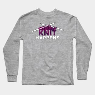 Knit Happens Funny Knitting Design Long Sleeve T-Shirt